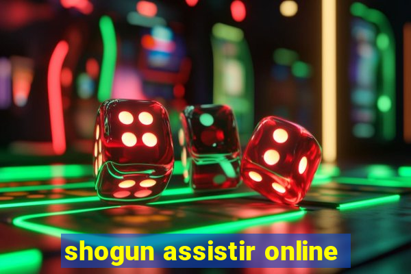 shogun assistir online
