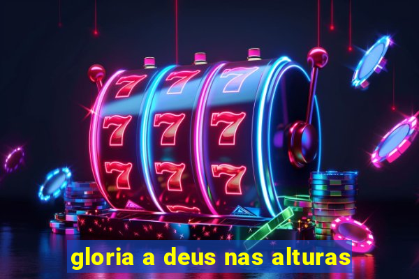 gloria a deus nas alturas