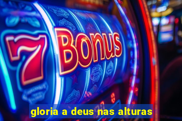 gloria a deus nas alturas