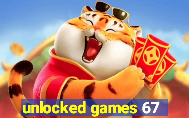 unlocked games 67