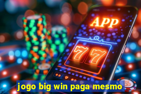 jogo big win paga mesmo