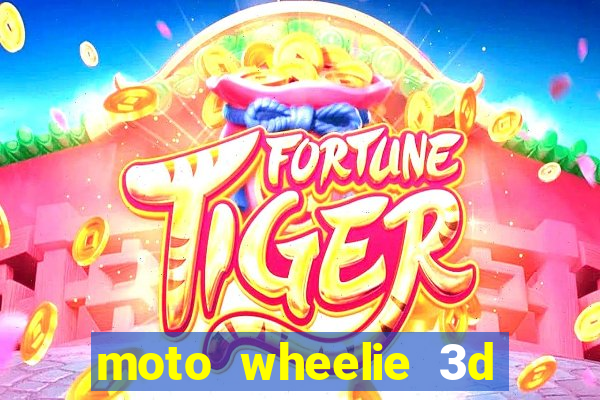 moto wheelie 3d dinheiro infinito
