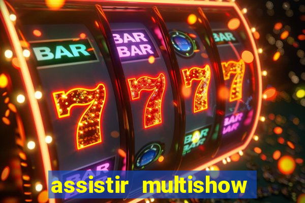 assistir multishow online gratis