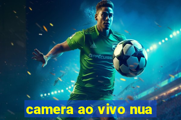 camera ao vivo nua