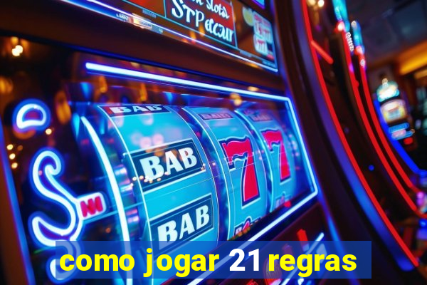 como jogar 21 regras