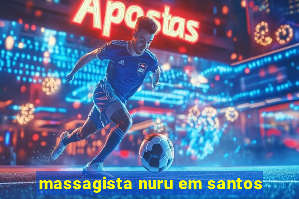 massagista nuru em santos