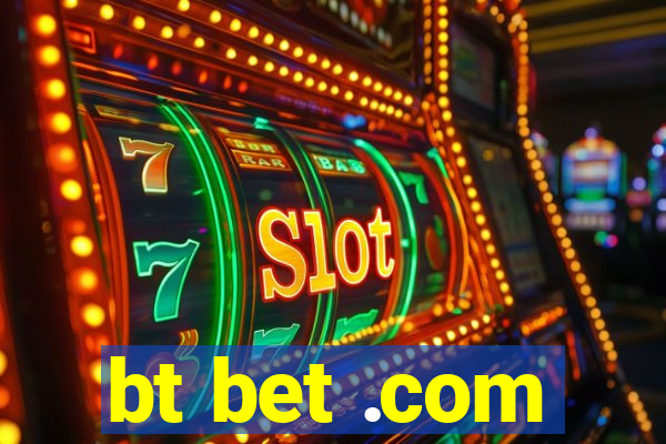 bt bet .com
