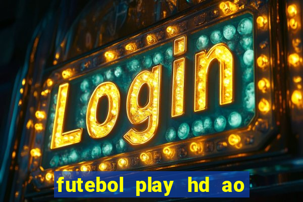 futebol play hd ao vivo agora