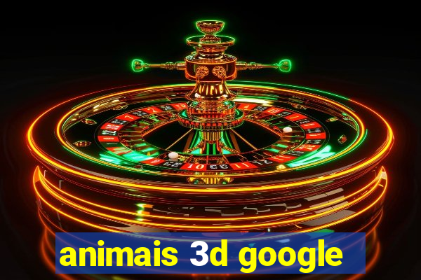 animais 3d google