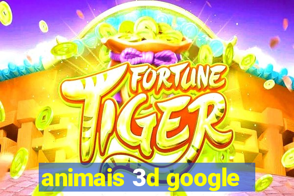 animais 3d google