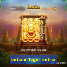 betano login entrar na minha conta