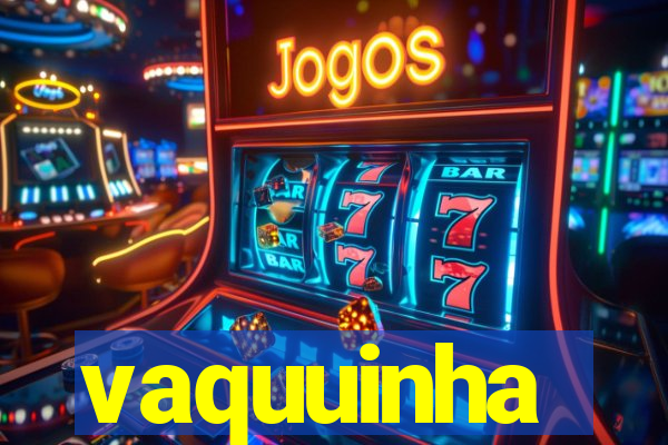 vaquuinha