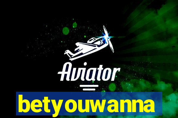 betyouwanna