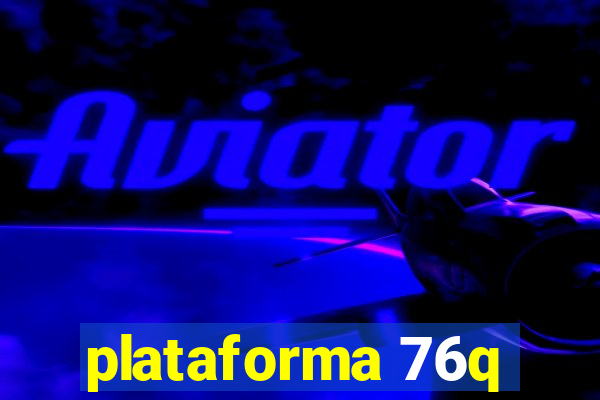 plataforma 76q