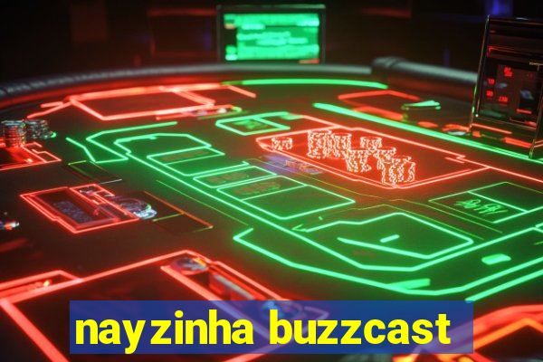 nayzinha buzzcast