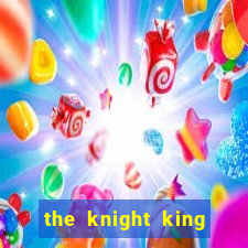the knight king who returned with a god 1