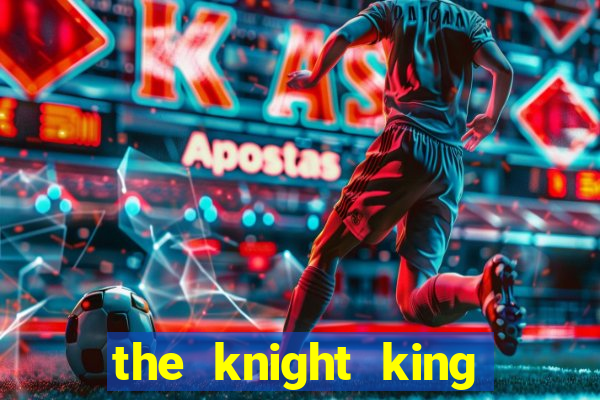 the knight king who returned with a god 1