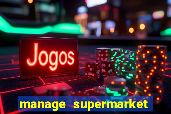 manage supermarket simulator mod apk (unlimited money and energy)