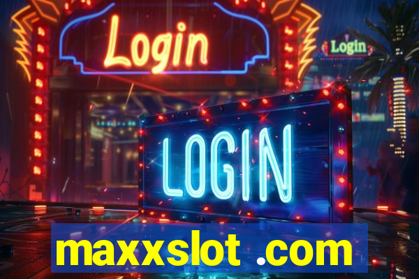maxxslot .com