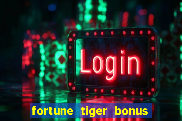 fortune tiger bonus sem deposito