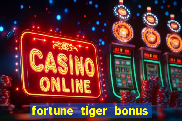 fortune tiger bonus sem deposito