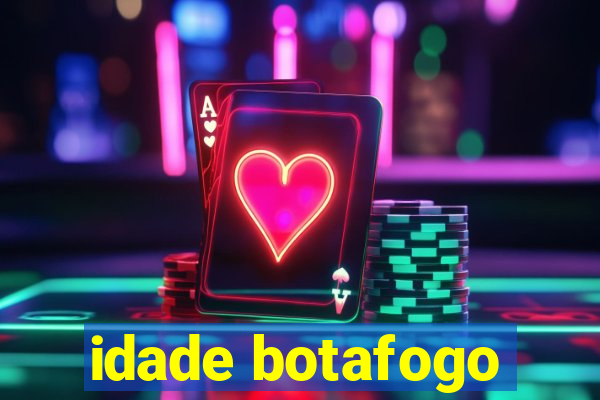 idade botafogo
