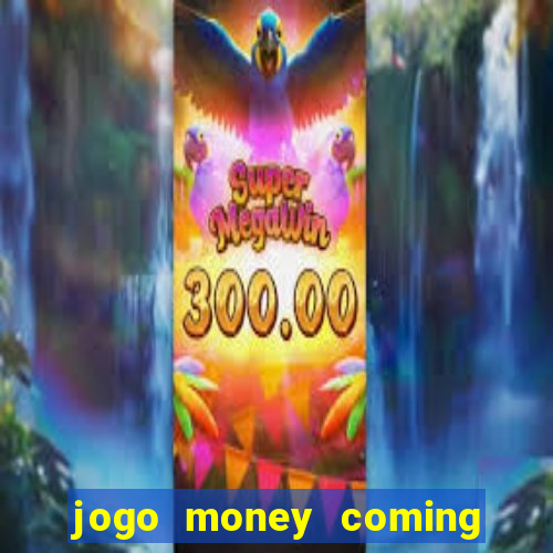 jogo money coming paga mesmo