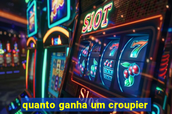 quanto ganha um croupier