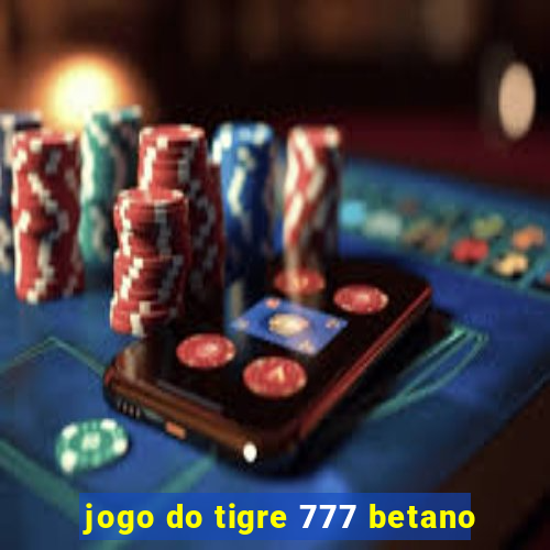 jogo do tigre 777 betano