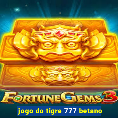 jogo do tigre 777 betano