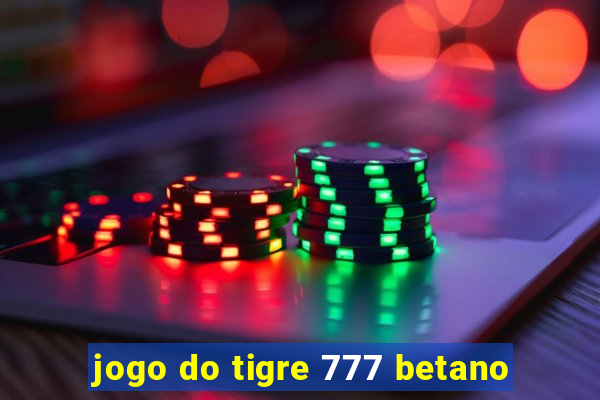 jogo do tigre 777 betano
