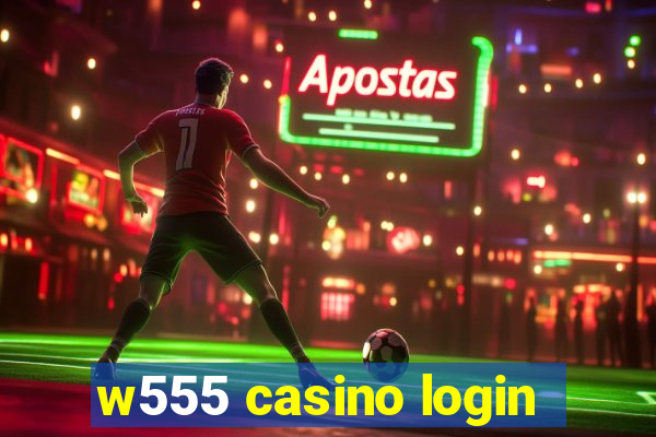 w555 casino login