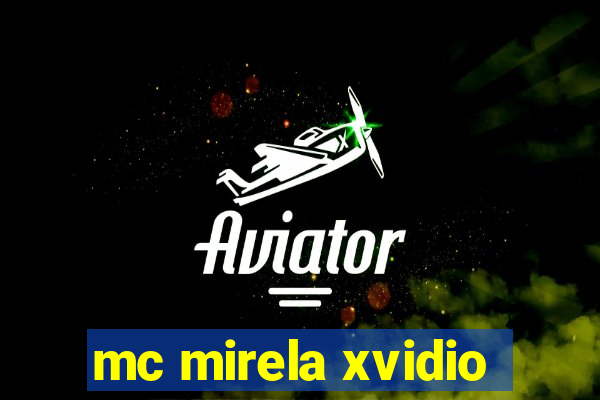 mc mirela xvidio