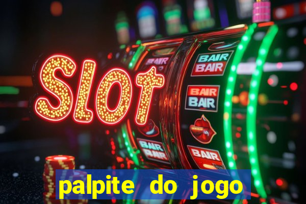palpite do jogo aberto de hoje