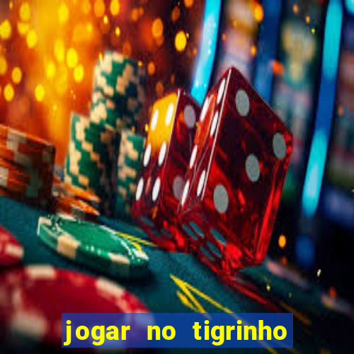 jogar no tigrinho sem deposito