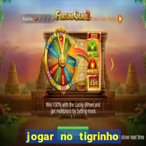 jogar no tigrinho sem deposito