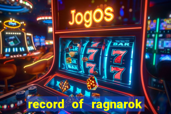 record of ragnarok 3 temporada online dublado