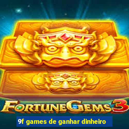 9f games de ganhar dinheiro