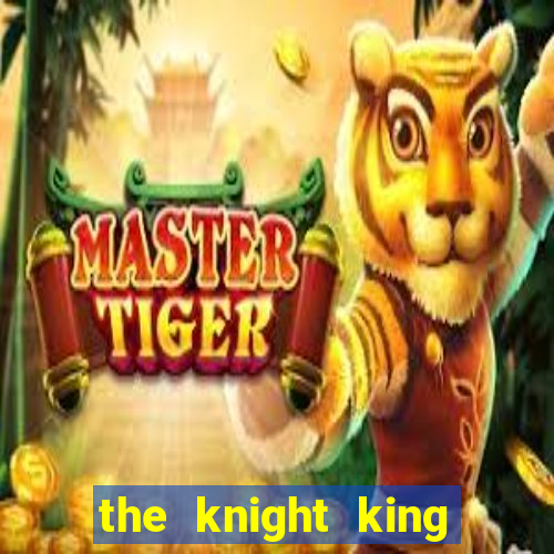 the knight king who returned with gods