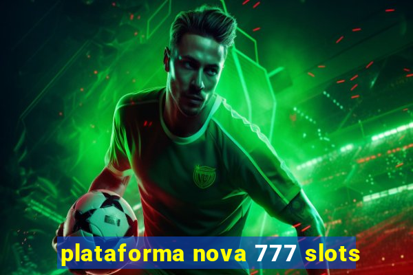 plataforma nova 777 slots