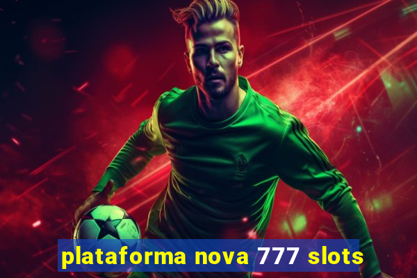 plataforma nova 777 slots