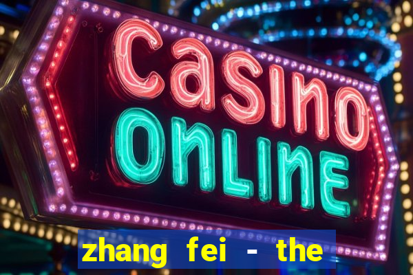 zhang fei - the abandoned son