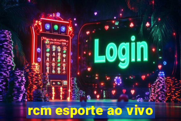 rcm esporte ao vivo