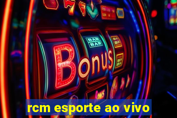 rcm esporte ao vivo