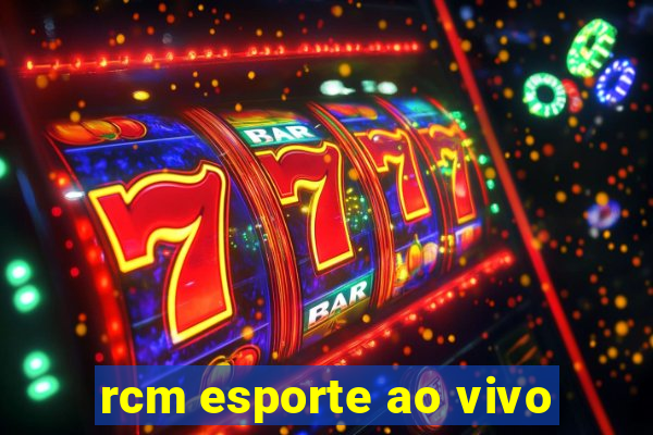 rcm esporte ao vivo