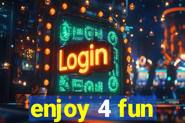 enjoy 4 fun