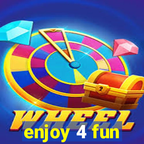 enjoy 4 fun