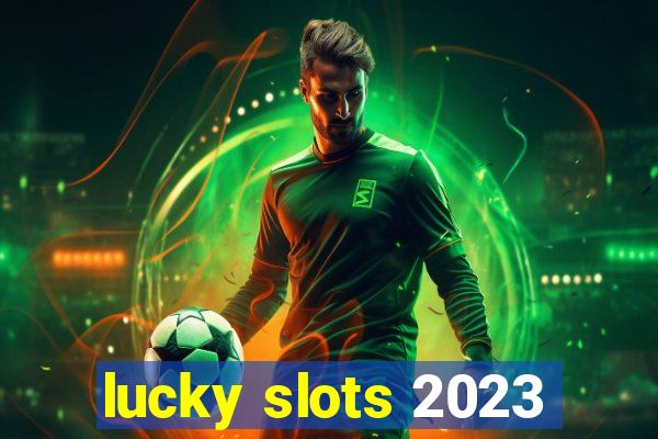 lucky slots 2023