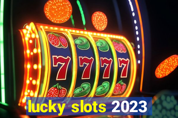 lucky slots 2023