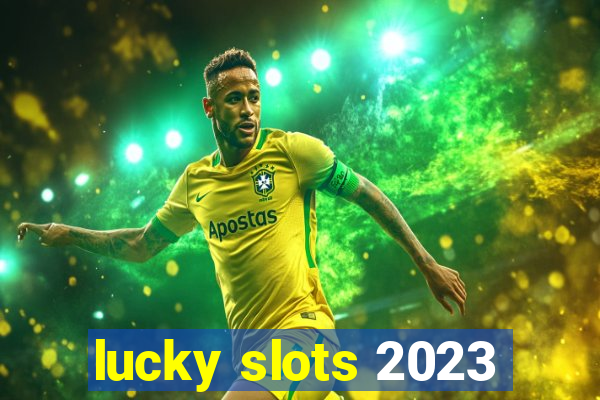 lucky slots 2023